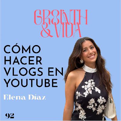 Ep. 92: TODO sobre los VLOGS 🎥con Elena Díaz (@eleNYork)