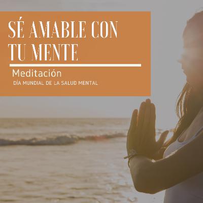 Sé amable con tu mente - Día de mundial de la salud mental