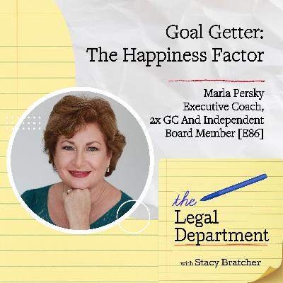 Goal Getter: The Happiness Factor Marla Persky Executive Coach, 2x GC And Independent Board Member [E86]