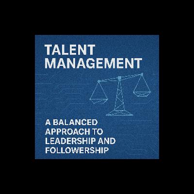 Talent Management - A balanced approach to Leadership and Followership Talent Management - A balanced approach to Leadership and Followership