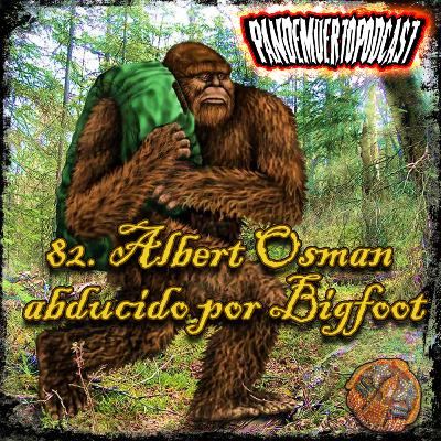 82. Bigfoot o Sasquatch, la abducción de Albert Ostmans