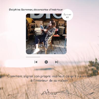 Episode #3 - Delphine Sommer, comment aligner son propre intérieur, ce qu’il y a en soi, à l’intérieur de sa maison