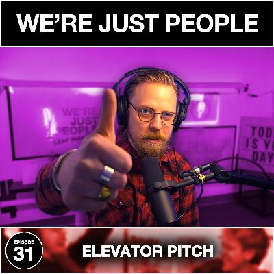 Elevator Pitch | We're Just People #031