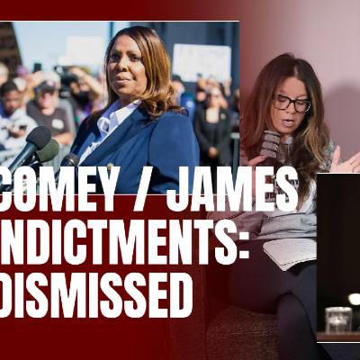 JAMES COMEY & LETICIA JAMES: INDICTMENTS DISMISSED
