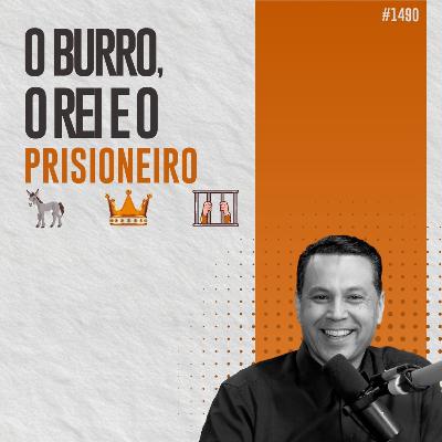 #1490: O BURRO, O REI E O PRISIONEIRO #1490: O BURRO, O REI E O PRISIONEIRO