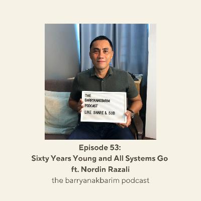 Ep. 53: Sixty Years Young and All Systems Go with Nordin Razali