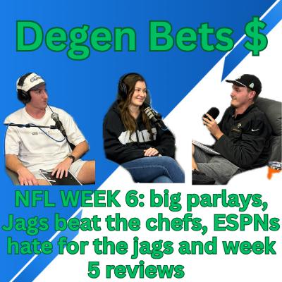 Episode 6- Degen Bets NFL week 6, Big parlays, Jags beat chefs, week 5 review, ESPN hates the Jags Episode 6- Degen Bets NFL week 6, Big parlays, Jags beat chefs, week 5 review, ESPN hates the Jags