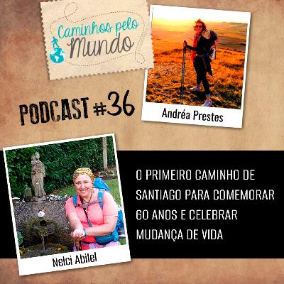 #36 Nelci Abilel: O Primeiro Caminho de Santiago para comemorar 60 anos e celebrar mudança de vida