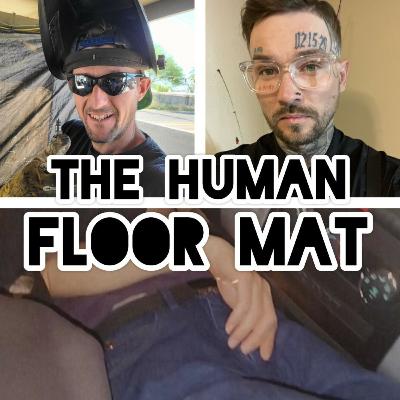 #235- The Human Floor Mat #235- The Human Floor Mat