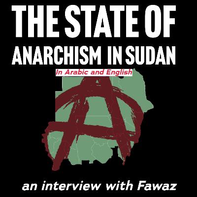 INSIDE ANARCHISM IN SUDAN : An Interview with Fawaz [ENGLISH & ARABIC]