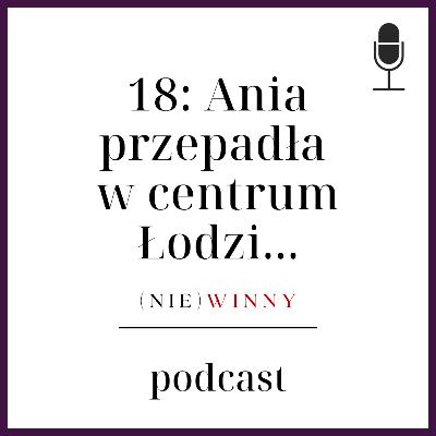 18: ANIA PRZEPADŁA W CENTRUM ŁODZI | PODCAST KRYMINALNY 18: ANIA PRZEPADŁA W CENTRUM ŁODZI | PODCAST KRYMINALNY