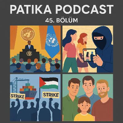 Patika Podcast 45 - Birleşmiş Milletler'den Notlar, Polonya'daki Ahlak Bekçileri, Üç Ebeveynli Aile