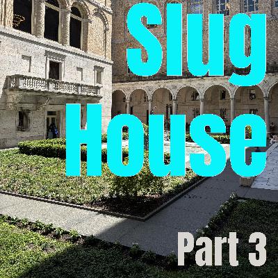 Slug House, Part 3! (The Tan Hack: Slug House) Slug House, Part 3! (The Tan Hack: Slug House)