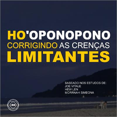 HO’OPONOPONO CORRIGINDO AS CRENÇAS LIMITANTES