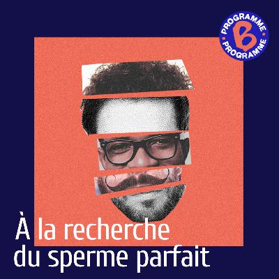 À la recherche du sperme parfait 1/4 : Le bon sperme