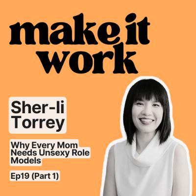 On Why Every Mom Needs Unsexy Role Models with Sher-li Torrey | Ep19 (Part 1 of 2)
