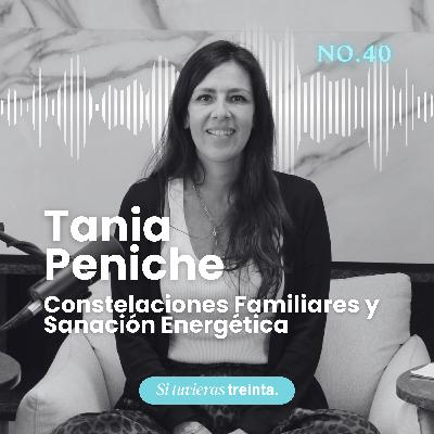 40) Tania Peniche: Constelaciones familiares y cómo romper patrones