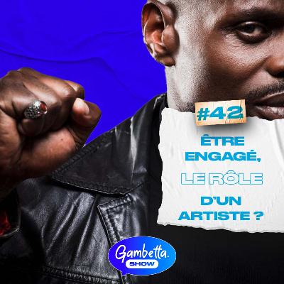 LES ARTISTES DOIVENT-ILS S'ENGAGER ? - GAMBETTA SHOW #42