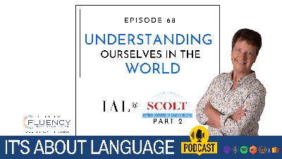 Episode 68 – Understanding Ourselves in the World: IAL at SCOLT Part 2