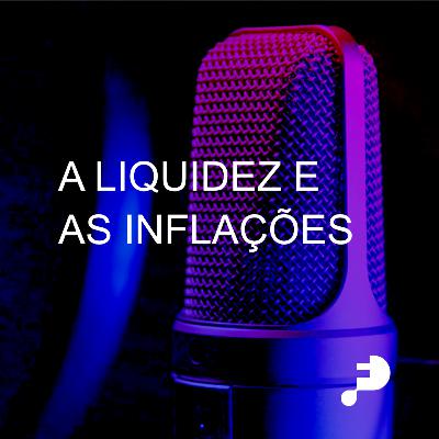 #48 A liquidez e as inflações