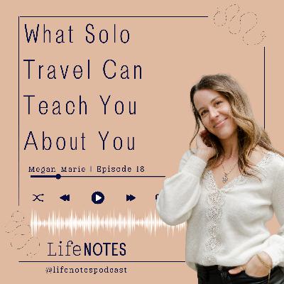 #18 What Solo Travel Can Teach You About You