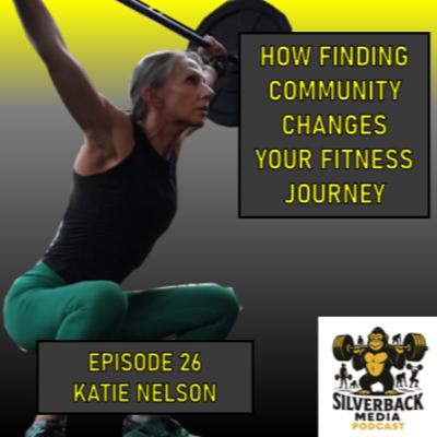 How Finding Community Changes Your Fitness Journey | Katie Nelson | Episode 26