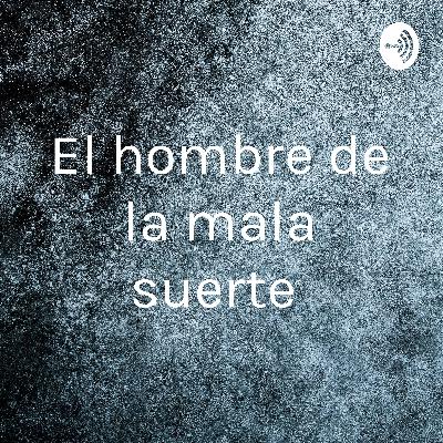 El hombre de la mala suerte