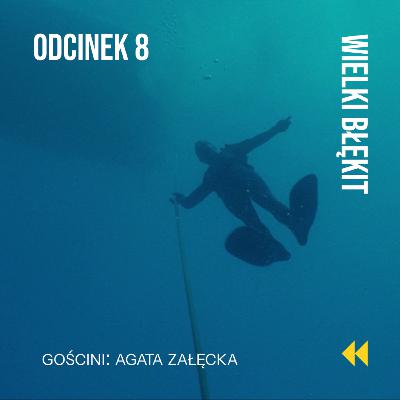 Odcinek 8: „Nurkowanie w głąb siebie” – rozmowa z Agatą Załęcką o freedivingu i „Wielkim błękicie”