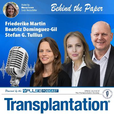 Episode 20: Behind the Paper with Friederike Martin, Beatriz Domรญnguez-Gil, and Stefan Tullius Episode 20: Behind the Paper with Friederike Martin, Beatriz Domรญnguez-Gil, and Stefan Tullius