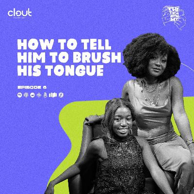 How To Tell Him To Brush His Tongue (Episode 6)
