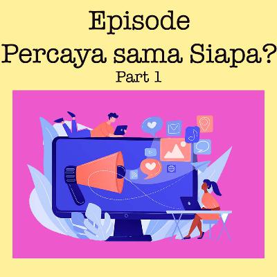 Episode : Percaya Sama Siapa? Part 1