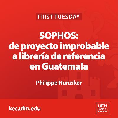 First Tuesday UFM: SOPHOS, de proyecto improbable a librería de referencia en Guatemala