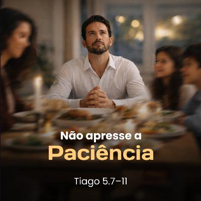 Não apresse a paciência - Rev. Gustavo Bacha