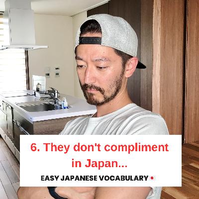 6. They don't compliment in Japan...