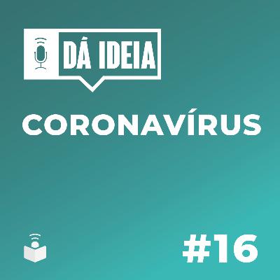 Dá Ideia #16 | Coronavírus