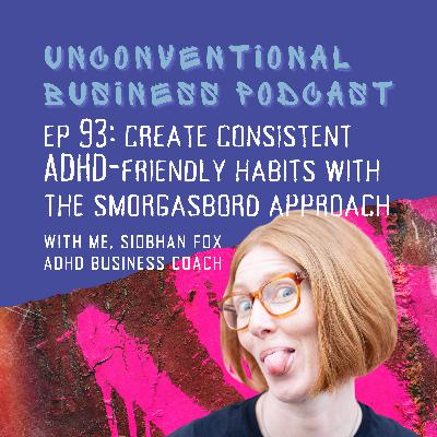 Episode 93 - Create consistent ADHD-friendly habits with the smorgasbord approach Episode 93 - Create consistent ADHD-friendly habits with the smorgasbord approach