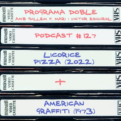 Programa Doble #127: Licorice Pizza + American Graffiti