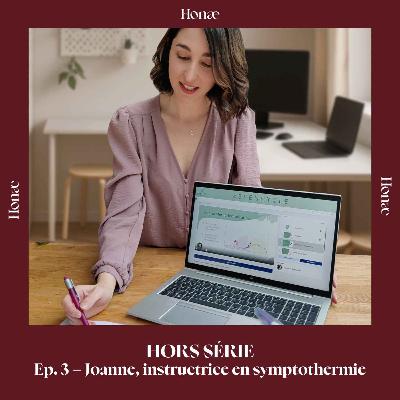 HORS SÉRIE Ep. 3 - Joanne, instructrice en symptothermie HORS SÉRIE Ep. 3 - Joanne, instructrice en symptothermie