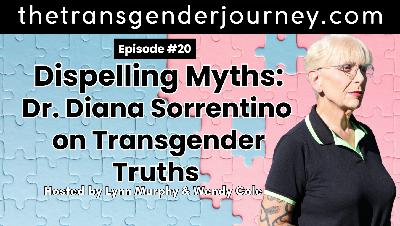 Episode 20: Dispelling Myths: Dr. Diana Sorrentino on Transgender Truth Episode 20: Dispelling Myths: Dr. Diana Sorrentino on Transgender Truth