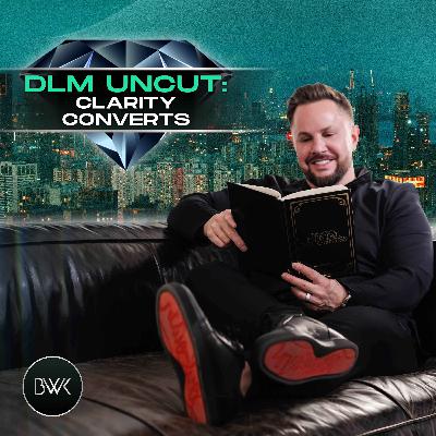 DLM Uncut: Clarity Converts DLM Uncut: Clarity Converts