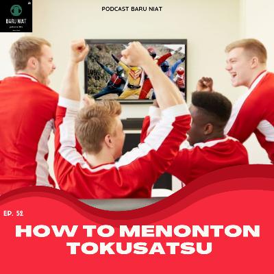 52. How To Menonton Tokusatsu