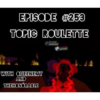 #253- Topic Roullette with QueenEmy and TheHOnOrable (VR Video) #253- Topic Roullette with QueenEmy and TheHOnOrable (VR Video)