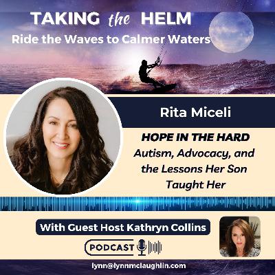 Ep 151: Rita Miceli | Hope in the Hard: Autism, Advocacy and the Lessons Her Son Taught Her Ep 151: Rita Miceli | Hope in the Hard: Autism, Advocacy and the Lessons Her Son Taught Her