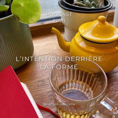 PODCAST EP. 11 : L'intention derrière la forme - Tehani Veccella