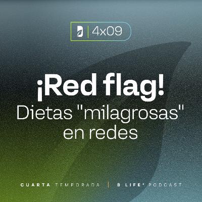 ¡Red flag! Dietas "milagrosas" en redes (con invitadas especiales) - B Life Podcast [T4 - EP9]