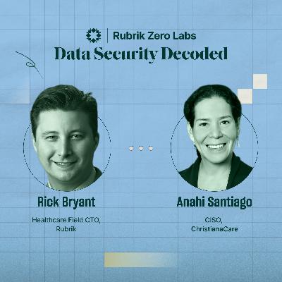 Building a Cyber Resilient Healthcare System with Anahi Santiago, Chief Information Security Officer at ChristianaCare