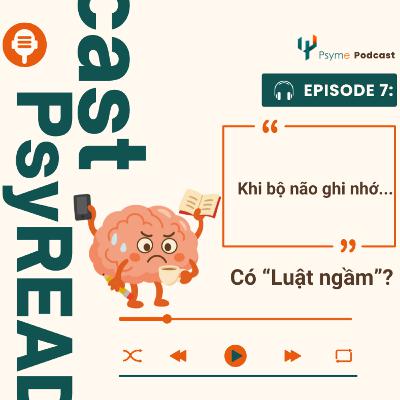 07. "Luật ngầm " của bộ não khi ghi nhớ | PsyRead