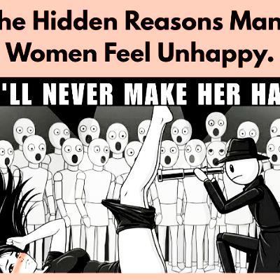 The Hidden Reasons Many Women Feel Unhappy. Relationships Cycle.