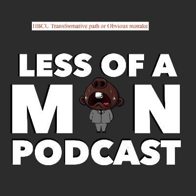 Less of a Man episode 3 season 3: HBCU Transformative path or Obvious mistake Less of a Man episode 3 season 3: HBCU Transformative path or Obvious mistake