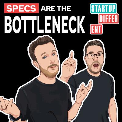 Your Specs Are The New Bottleneck Your Specs Are The New Bottleneck